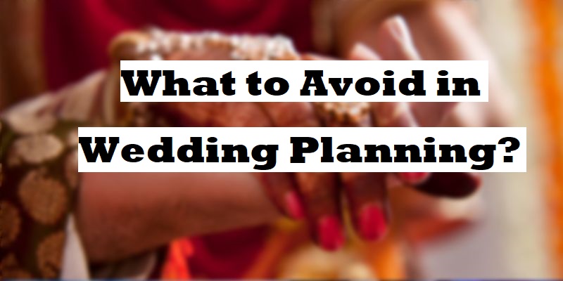 what-to-avoid-in-wedding-planning